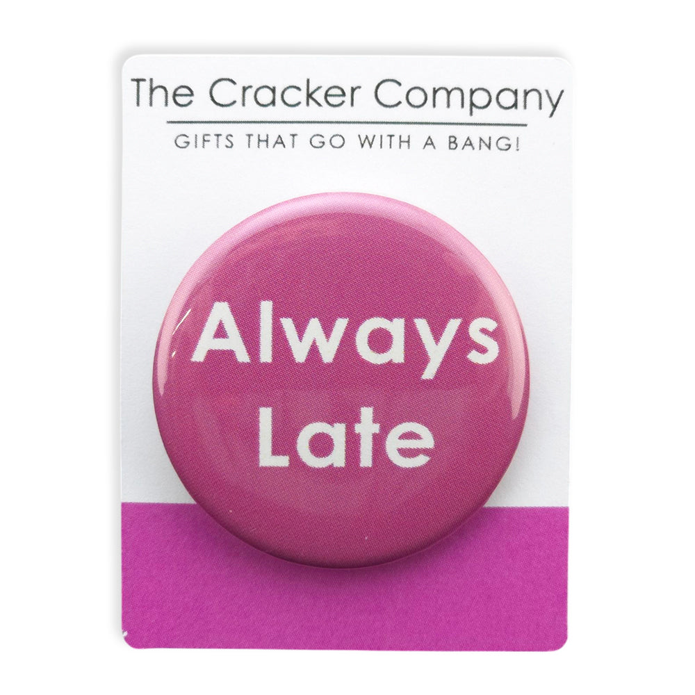Always Late | 38mm Button Pin Badge | Mini Gift | Cracker Filler