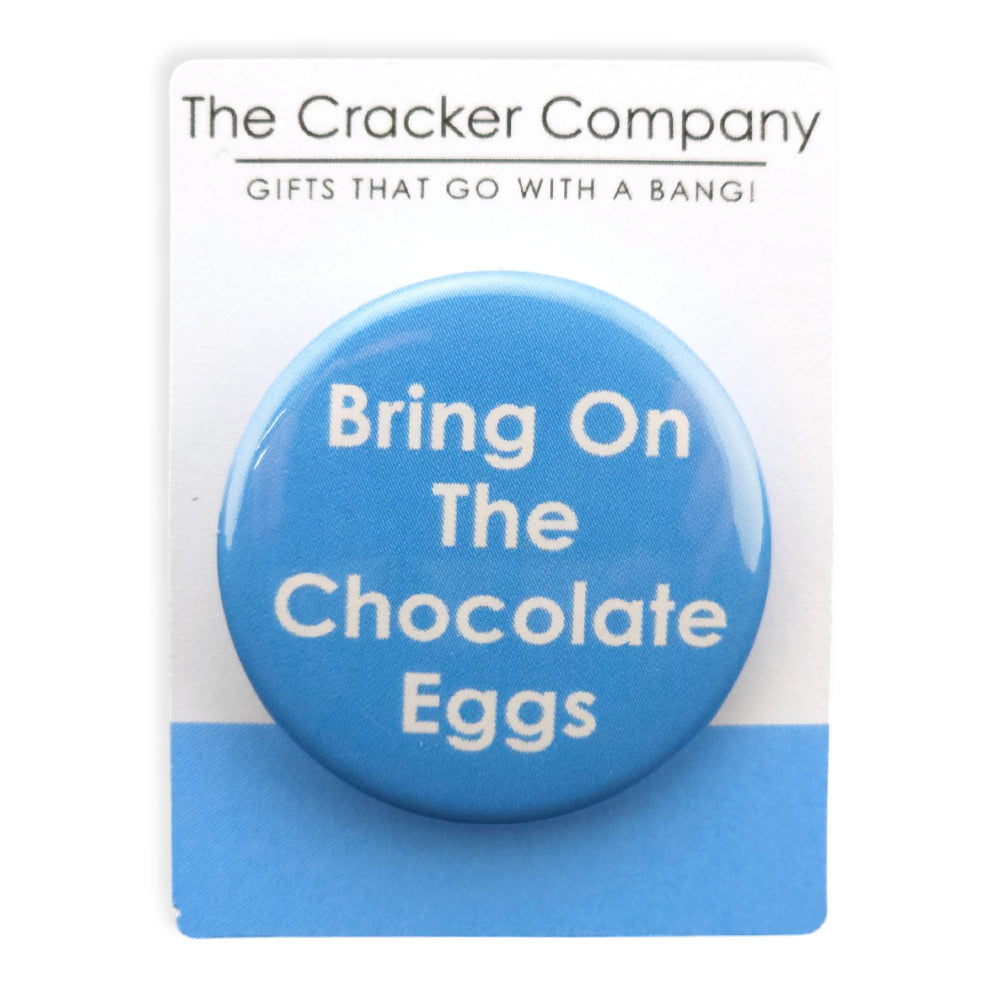 Bring On The Chocolate Eggs | 38mm Button Pin Badge | Mini Gift | Cracker Filler