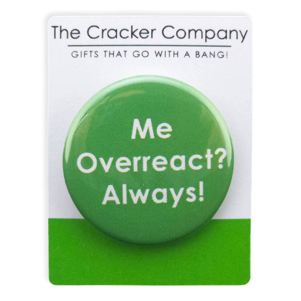 Me Overreact? Always! | 38mm Button Pin Badge | Mini Gift | Cracker Filler