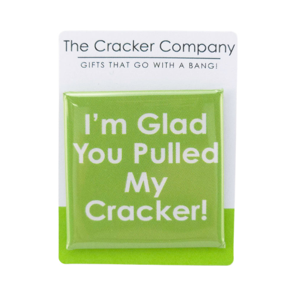 I'm Glad You Pulled My Cracker | 38mm Square Pin Badge | Little Gift | Cracker Filler