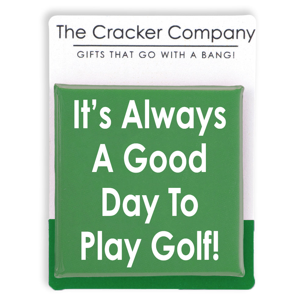 It's Always a Good Day to Play Golf | 38mm Square Pin Badge | Cracker Filler
