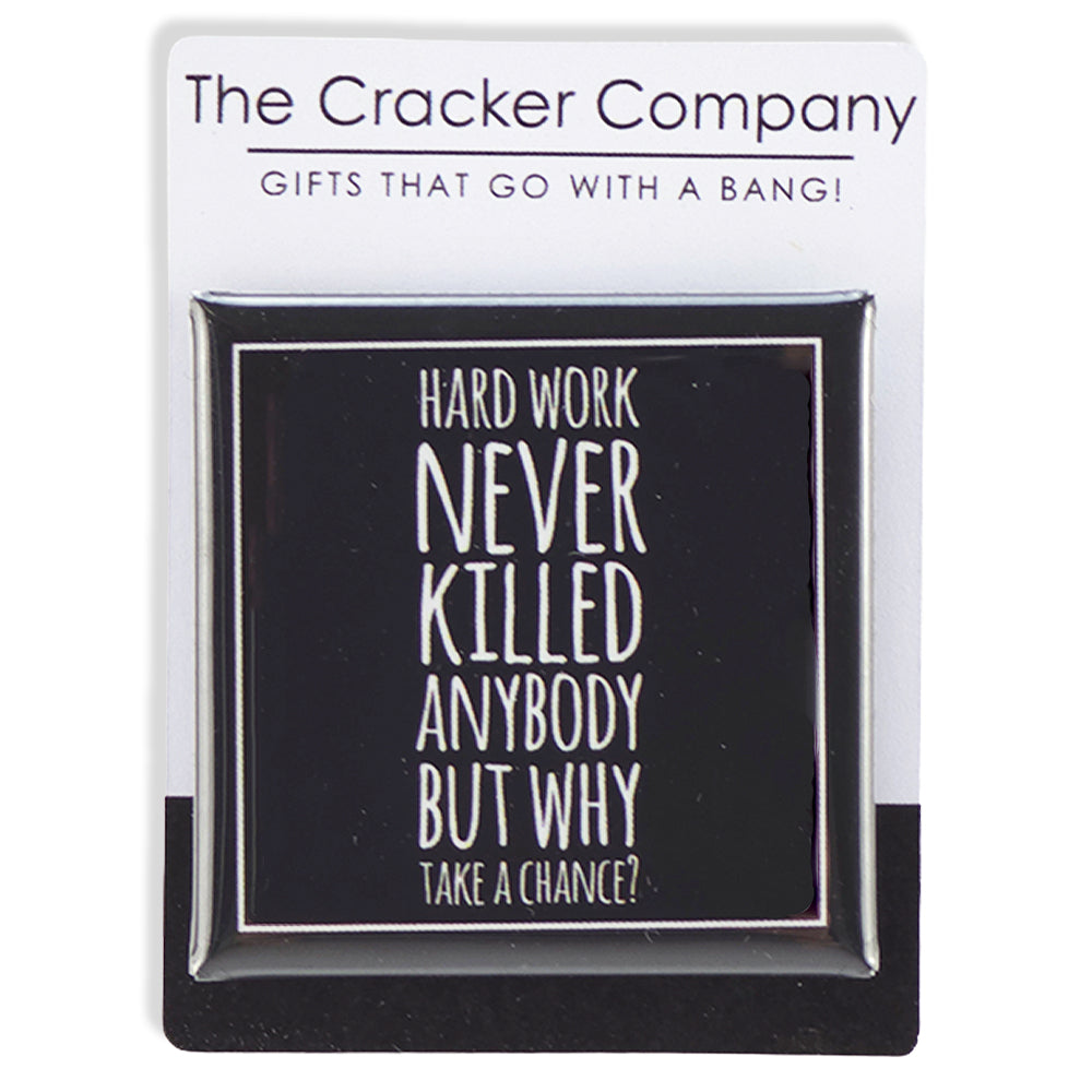 Hard Work Never Killed Anybody | 38mm Square Funny Pin Badge | Cracker Filler