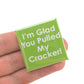 I'm Glad You Pulled My Cracker  | 38mm Square Pin Badge | Little Gift | Cracker Filler