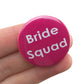 Bride Squad | 38mm Button Pin Badge | Mini Gift | Cracker Filler