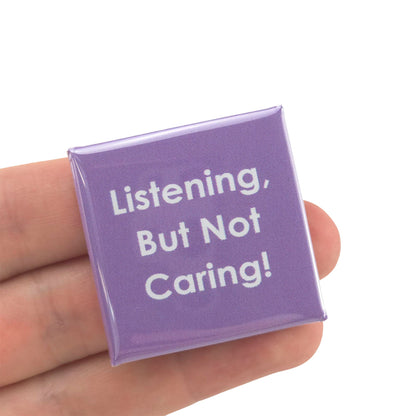 Listening But Not Caring | 38mm Square Pin Badge | Little Gift | Cracker Filler