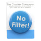 No Filter! | 38mm Button Pin Badge | Mini Gift | Cracker Filler