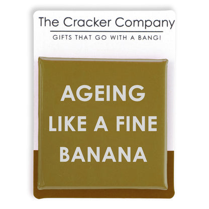 Ageing Like a Fine Banana | 38mm Square Pin Badge | Little Gift | Cracker Filler