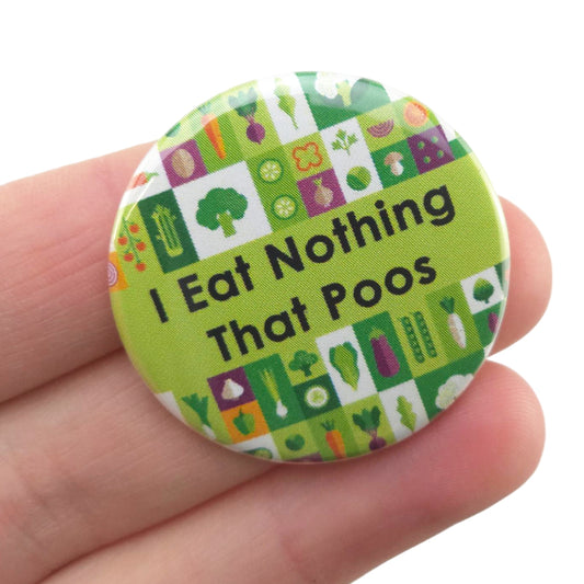I Eat Nothing That Poos | 38mm Button Pin Badge | Mini Gift | Cracker Filler