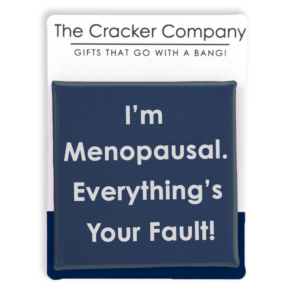 I'm Menopausal.  Everythings Your Fault | 38mm Square Pin Badge | Cracker Filler