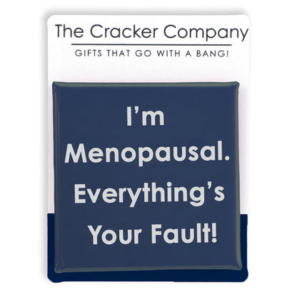 I'm Menopausal.  Everythings Your Fault | 38mm Square Pin Badge | Cracker Filler