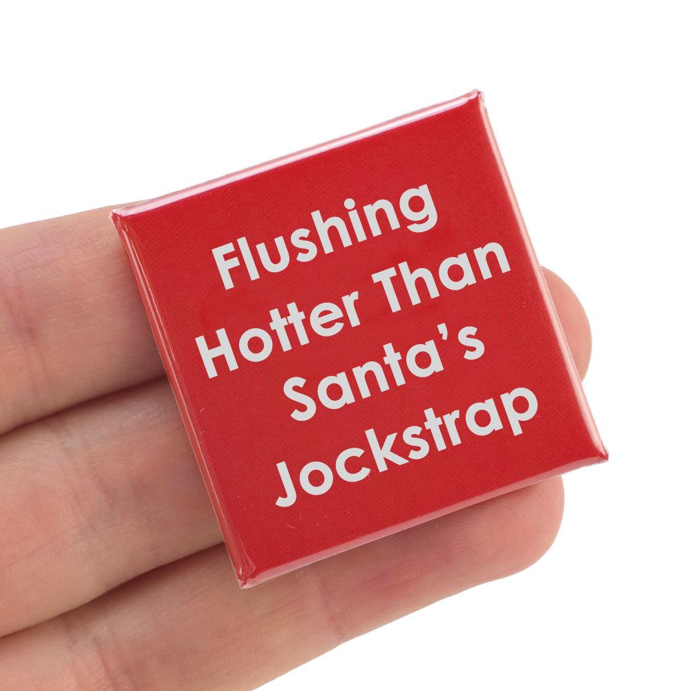 Flushing Hotter Than Santa's Jockstrap! | 38mm Square Pin Badge | Cracker Filler
