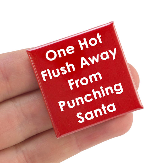 One Hot Flush Away From Punching Santa! | 38mm Square Pin Badge | Cracker Filler