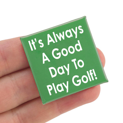 It's Always a Good Day to Play Golf | 38mm Square Pin Badge | Cracker Filler