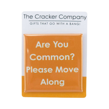 Are You Common? Please Move Along | 38mm Square Pin Badge | Little Gift | Cracker Filler